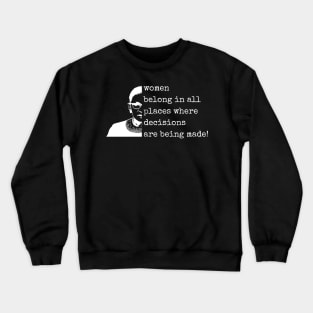 Women Belong In All Places Where Decisions Are Being Made - Ruth Bader Ginsburg RBG Crewneck Sweatshirt